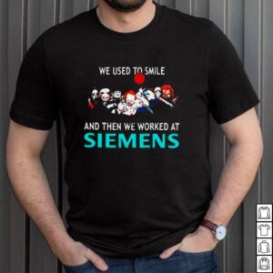 We used to smile and then we worked at siemens shirt