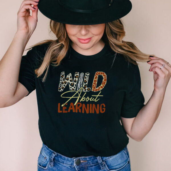 Wild About Learning Teacher Back to School Teaching T Shirt