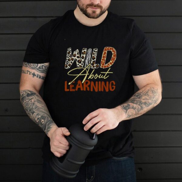 Wild About Learning Teacher Back to School Teaching T Shirt