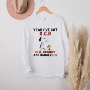 Yeah Ive Got OCD Old Cranky And Dangerous Snoopy hoodie, sweater, longsleeve, shirt v-neck, t-shirt