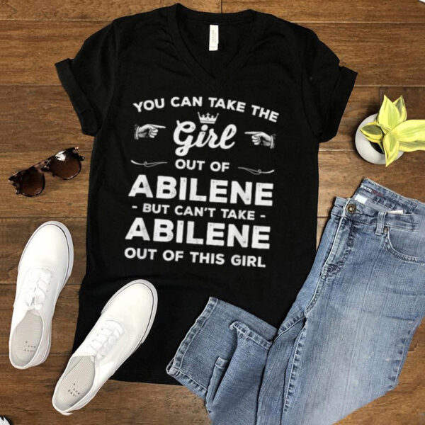 You Can Take the Girl Out of Abilene Texas Girlfriend TX hoodie, tank top, sweater and long sleeve