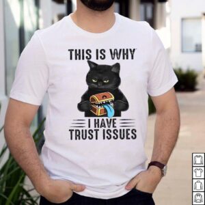 black cat this is why I hate trust issues shirt