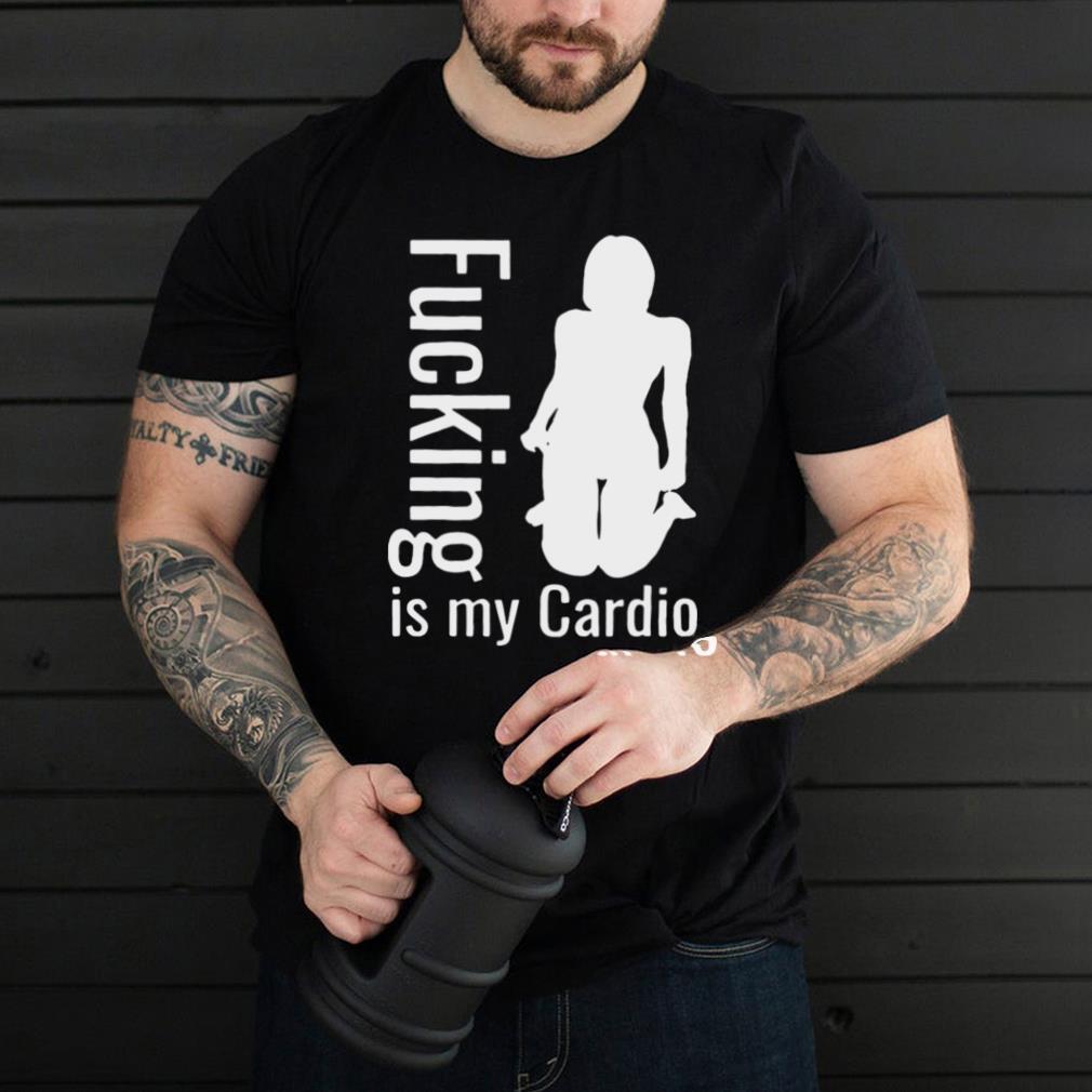 Adult Workout Fucking Is My Cardio T shirt