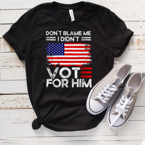 Anti Biden Dont Blame Me I didnt vote for him USA flag Tee Shirt