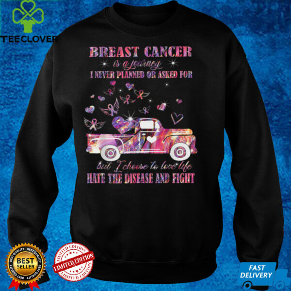 Breast Cancer is a journey Hate the Disease and Fight T Shirt