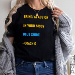 Bring Your Ass On In Your Sissy Blue Shirt 3 Bring Your Ass On In Your Sissy Blue Shirt