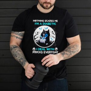 Cat nothing scares me Im a diabetic I deal with pricks everyday shirt