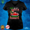 Dear Santa Just Bring Ferrets Santa Reindeer Farm Red Truck T Shirt