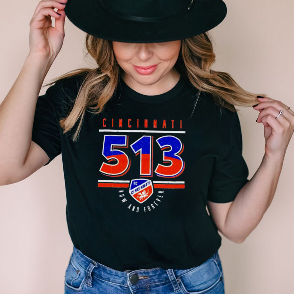 FC Cincinnati 513 now and forever shirt
