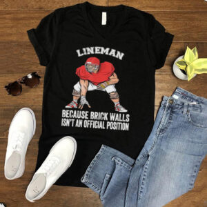 Football lineman because brick walls isnt an official position hoodie, sweater, longsleeve, shirt v-neck, t-shirt