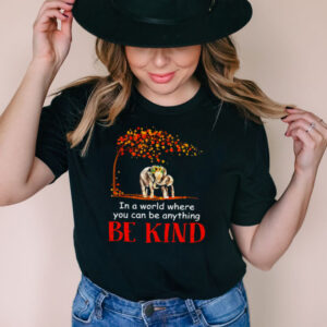 Hardwood Elephant In A World Where You Can Be Anything Be Kind T shirt