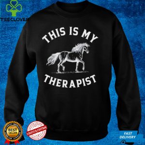 Horse this is my therapist shirt