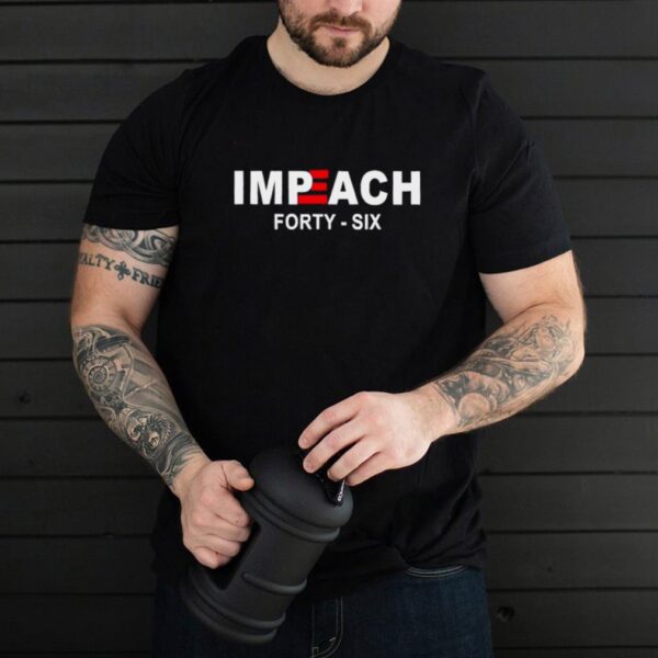 Hot Impeach 46 Forty Six Shirt Impeach Biden