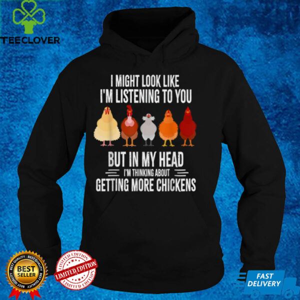 I Might Look Like I'm Listening To You Chickens Farmer Funny T Shirt