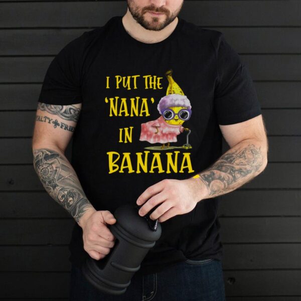 I Put The Nana In Banana Shirt