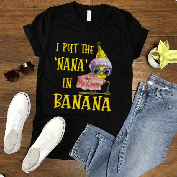 I Put The Nana In Banana Shirt
