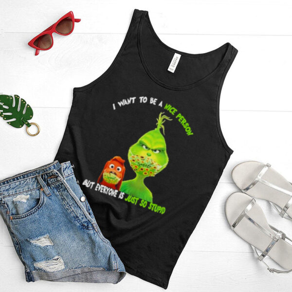 I Want To Be A Nice Person But Everyone Is Just So Stupid Grinch Shirt