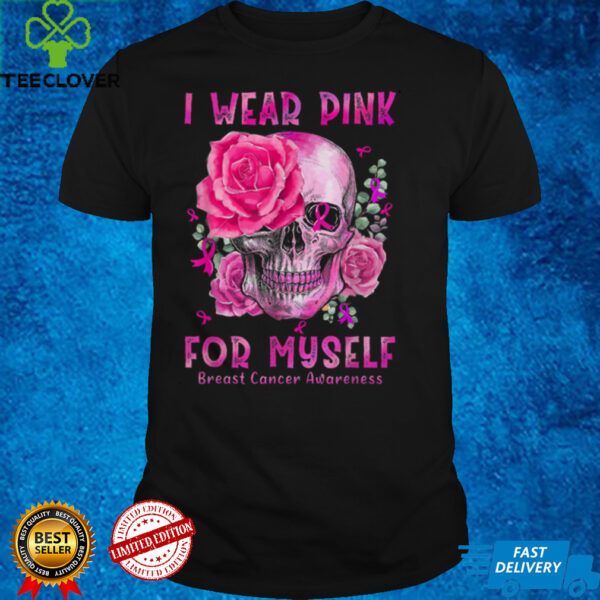 I Wear Pink For Myself Sugar Skull Rose Breast Cancer Floral T Shirt