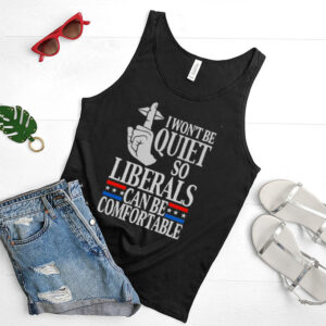 I wont be quite so liberals can be comfortable shirt 3 I wont be quite so liberals can be comfortable shirt