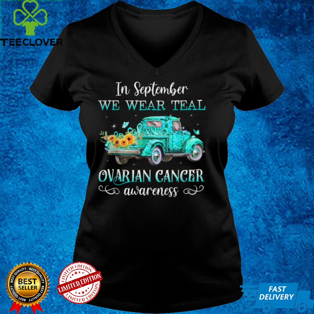 In september we wear teal truck ovarian cancer awareness T Shirt In september we wear teal truck ovarian cancer awareness T Shirt