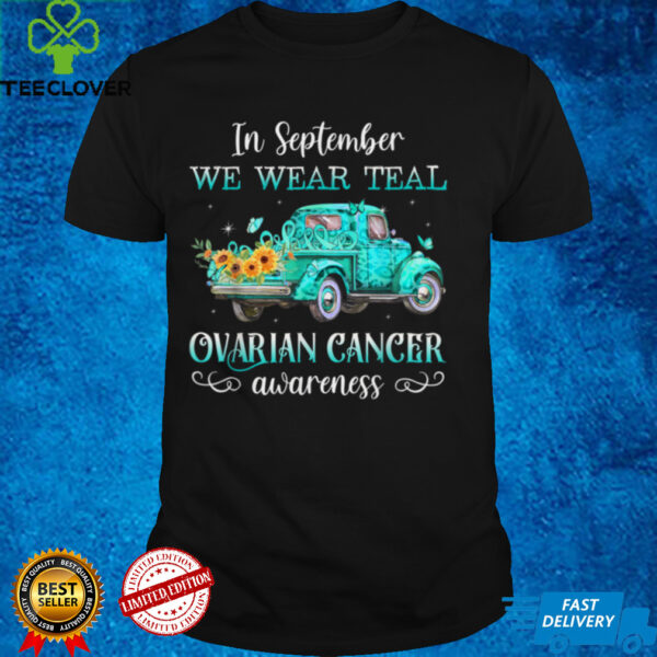 In september we wear teal truck ovarian cancer awareness T Shirt