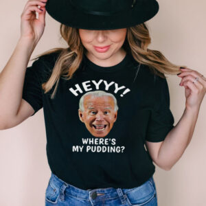 Joe Biden heyyy wheres my pudding shirt