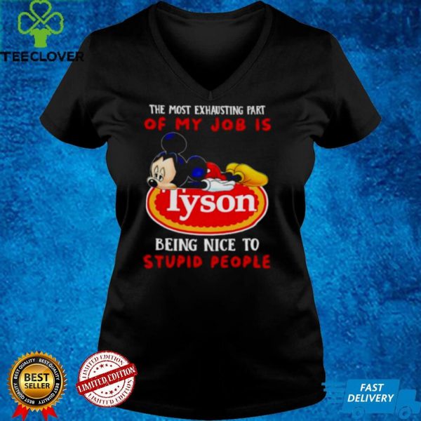 Mickey the most exhausting part of my job is Tyson shirt