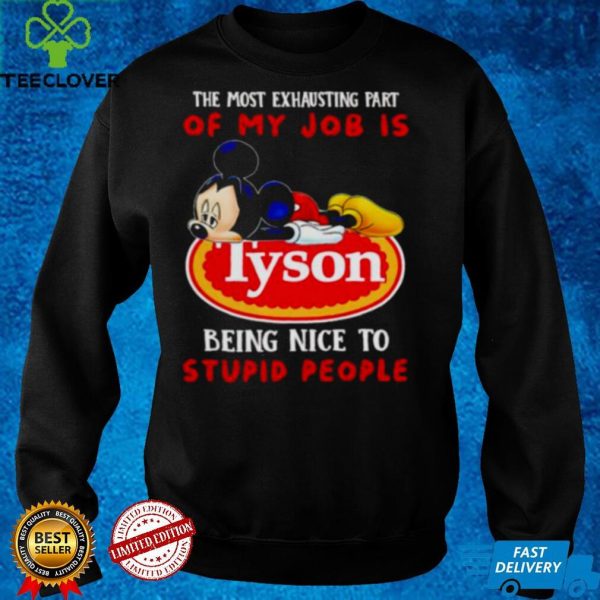 Mickey the most exhausting part of my job is Tyson hoodie, sweater, longsleeve, shirt v-neck, t-shirt