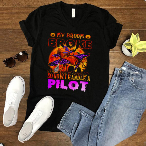 My Broom Broke So Now I Handle A Pilot Halloween T hoodie, sweater, longsleeve, shirt v-neck, t-shirt