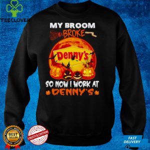 My broom broke so now I work at Dennys Halloween shirt