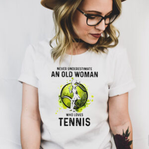 Never underestimate an old woman who loves tennis shirt
