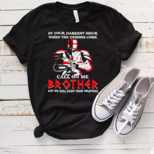 horseman in your darkest hour when the demons come call on me brother and we will fight them together shirt