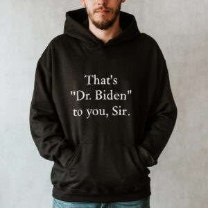 thats dr. Biden to you sir bonfire shop thats dr. Biden to you sir shirt