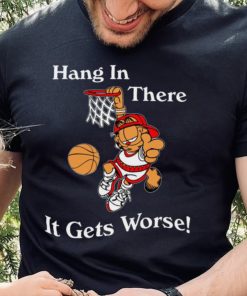 2022 Garfield Hang In There It Gets Worse T Shirt