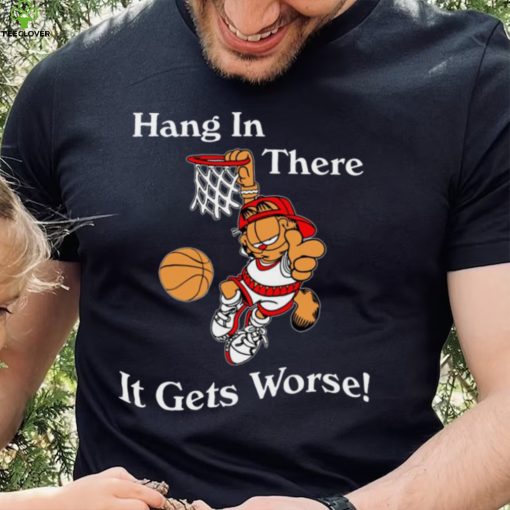 2022 Garfield Hang In There It Gets Worse T Shirt