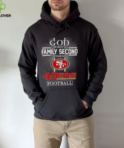 2022 God First Family second then San Francisco 49ers football hoodie, sweater, longsleeve, shirt v-neck, t-shirt