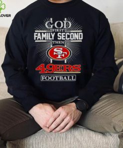 2022 God First Family second then San Francisco 49ers football hoodie, sweater, longsleeve, shirt v-neck, t-shirt