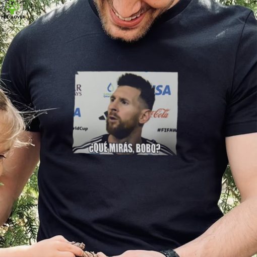 2022 Leo Messi Que Miras Bobo Meme World Cup Qatar Shirt