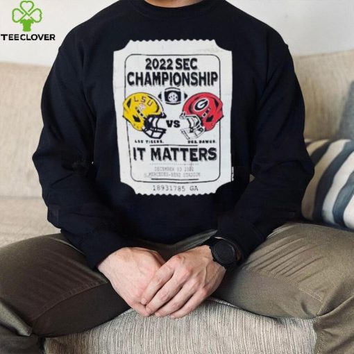 2022 Sec Championship Lus. Tiders And Uga.bawds It Matters Shirt