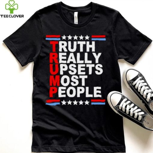 2022 Trump truth Really Upsets most people shirt
