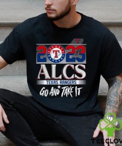 2023 ALCS Texas Rangers Go And Take It Unisex T Shirt
