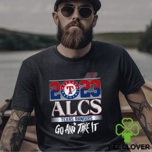 2023 ALCS Texas Rangers Go And Take It Unisex T Shirt
