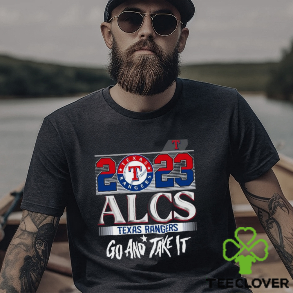 2023 ALCS Texas Rangers Go And Take It Unisex T Shirt 2023 ALCS Texas Rangers Go And Take It Unisex T Shirt