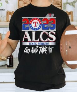 2023 Alcs Texas Rangers Go And Take It Unisex Shirt