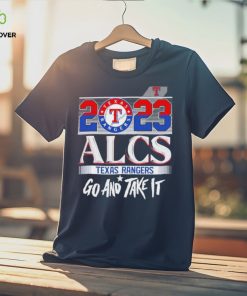 2023 Alcs Texas Rangers Go And Take It Unisex Shirt