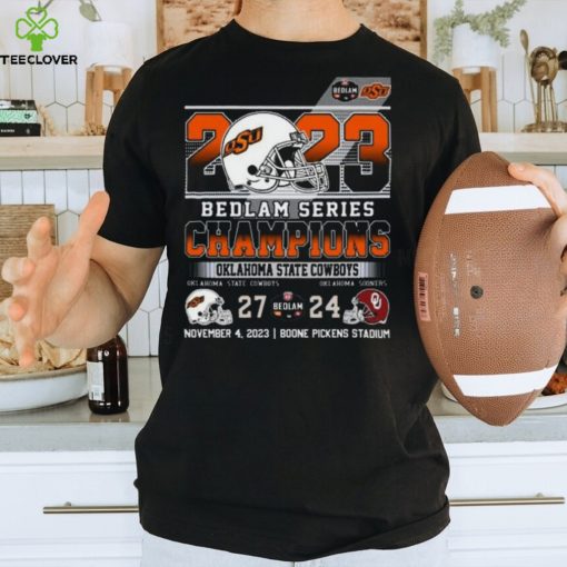 2023 Bedlam Series Champions Oklahoma State Cowboys 27 – 24 Oklahoma Sooners November 4, 2023 Boone Pickens Stadium T Shirt