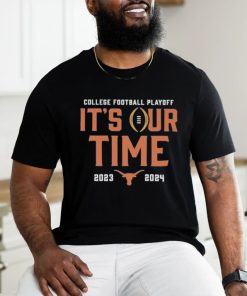 2023 College Football Playoff It’S Our Time Texas Longhorns hoodie, sweater, longsleeve, shirt v-neck, t-shirt