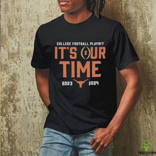 2023 College Football Playoff It’S Our Time Texas Longhorns hoodie, sweater, longsleeve, shirt v-neck, t-shirt