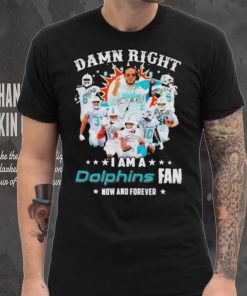 2023 Damn RIght I Am A Dolphins Fan Now And Forever Signatures hoodie, sweater, longsleeve, shirt v-neck, t-shirt