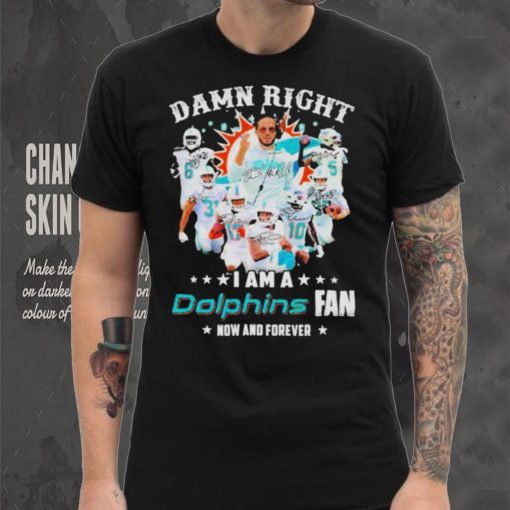 2023 Damn RIght I Am A Dolphins Fan Now And Forever Signatures hoodie, sweater, longsleeve, shirt v-neck, t-shirt